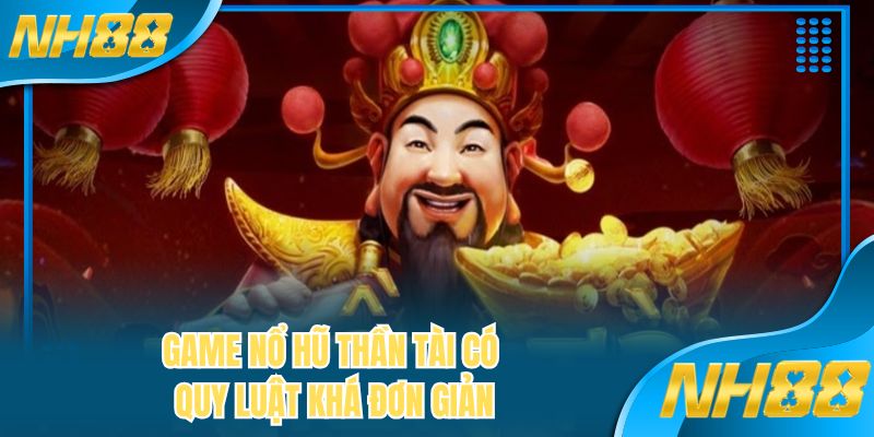 Game nổ hũ thần tài có quy luật khá đơn giản