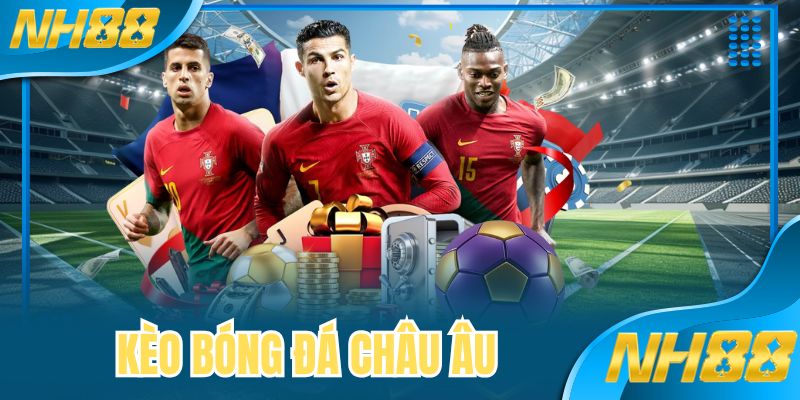 Kèo Bóng Đá Châu Âu - Kinh Nghiệm Thực Chiến 99.99% Hiệu Quả