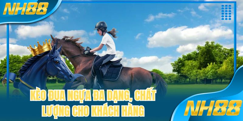 Kèo đua ngựa đa dạng, chất lượng cho khách hàng