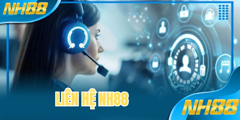 Liên Hệ NH88 - Những Kênh Kết Nối Tuyệt Vời Cho Hội Viên
