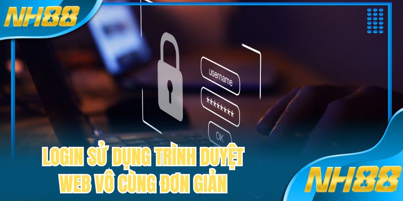 Login sử dụng trình duyệt web vô cùng đơn giản