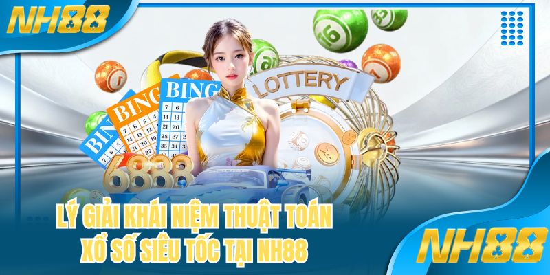 Lý giải khái niệm thuật toán xổ số siêu tốc tại NH88